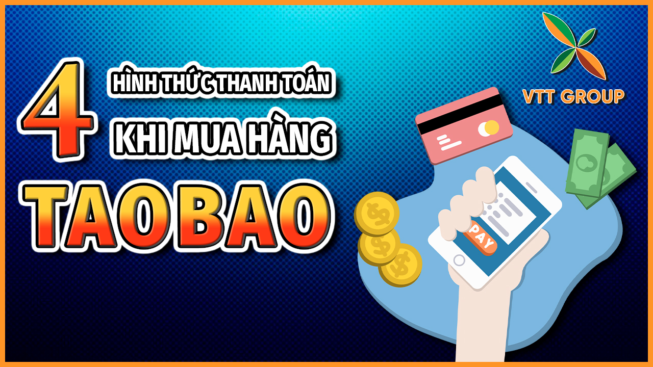 4 hình thức thanh toán thường dùng khi mua hàng Taobao